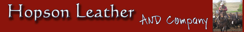 Hopson Leather Custom Leather Tack, Leather Spur Straps, Leather Holsters, Leather Scabbards, Leather Chaps and Leather Chinks